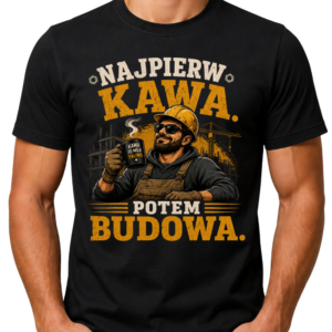 Koszulka męska „Najpierw kawa, potem budowa”
